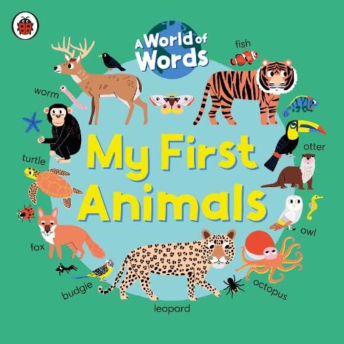 My First Animals: A World of Words - World of Words (Board book)