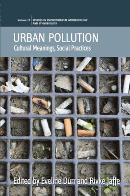 Urban Pollution: Cultural Meanings, Social Practices - Environmental Anthropology and Ethnobiology (Hardback)