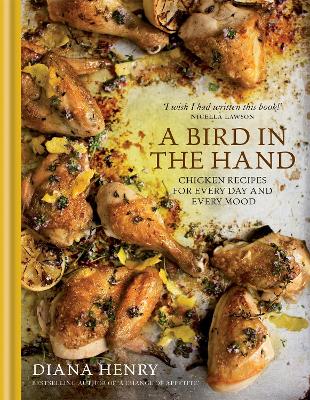 A Bird in the Hand: Chicken recipes for every day and every mood (Hardback)