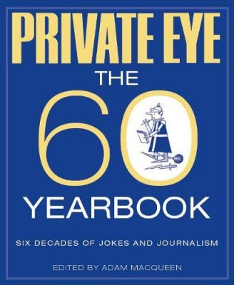 PRIVATE EYE: THE 60 YEARBOOK (Hardback)