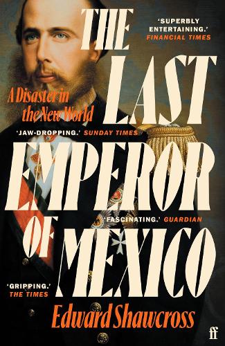 The Last Emperor of Mexico: A Disaster in the New World (Paperback)