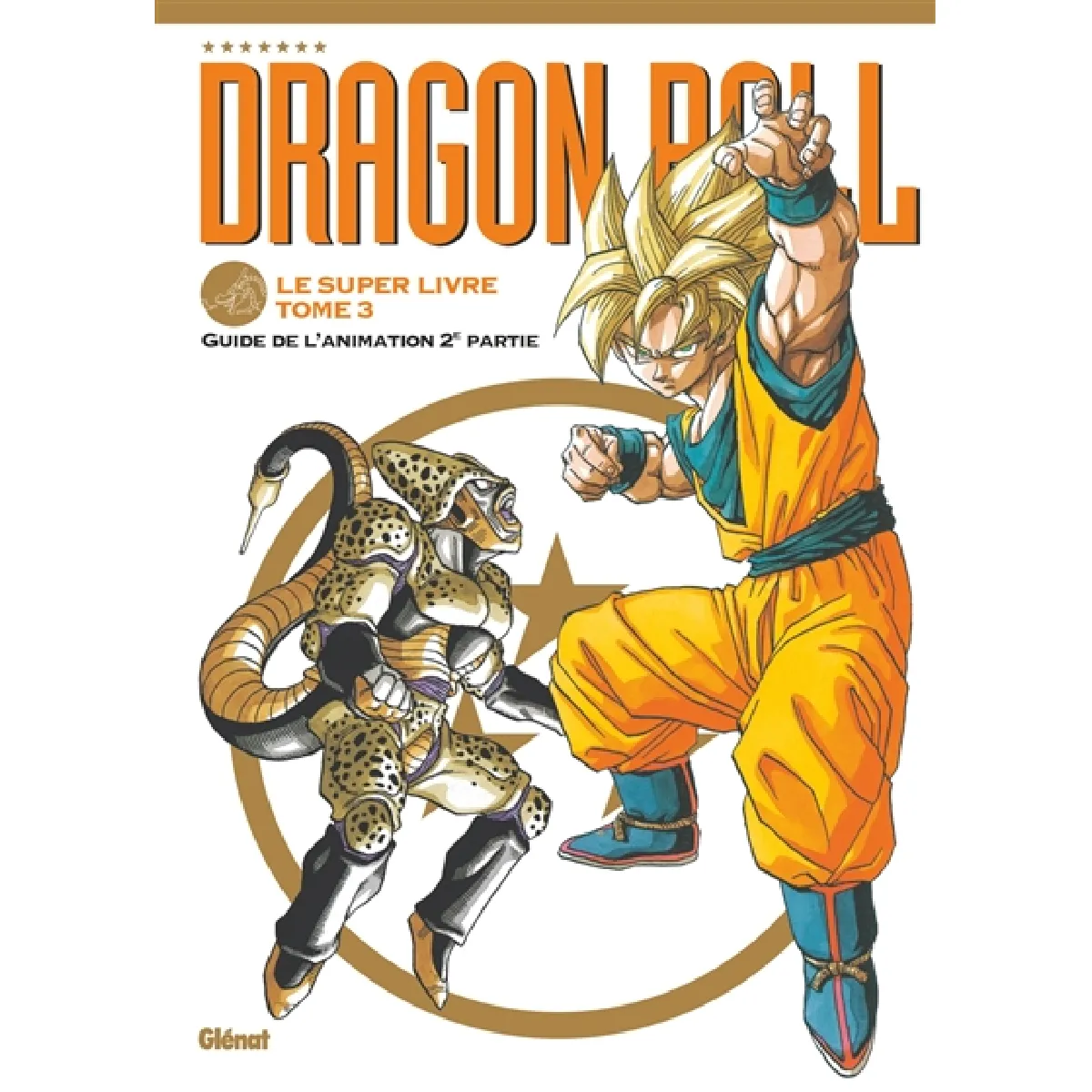 Dragon ball : le super livre. Vol. 3. Guide de l'animation 2e partie