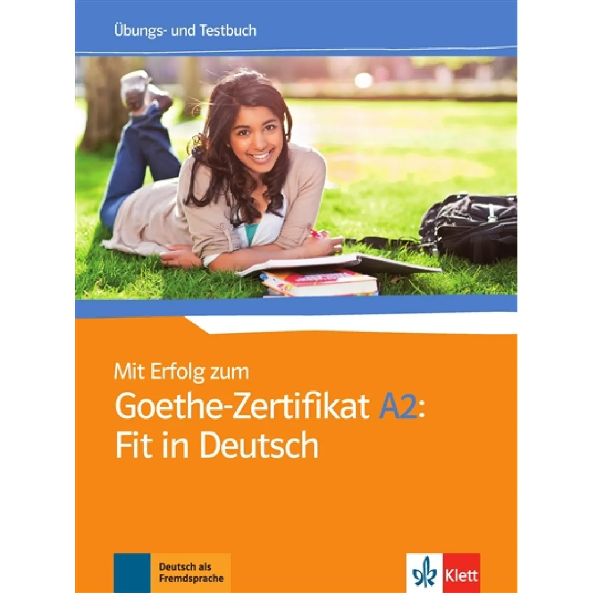 Mit Erfolg zum Goethe-Zertifikat A2 : fit in Deutsch : Ubungs- und Testbuch