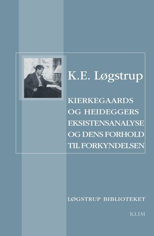 Kierkegaards Og Heideggers Eksistensanalyse Og Dens Forhold Til Forkyndelsen - K.e. Løgstrup - Bog