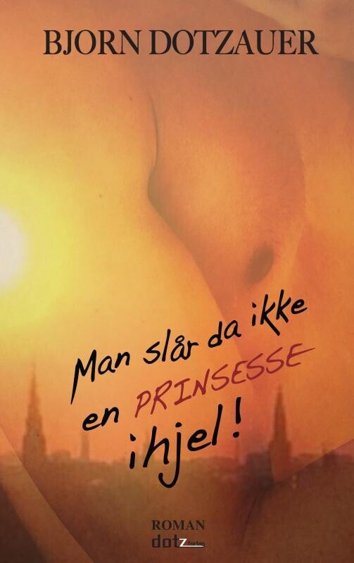 Man Slår Da Ikke En Prinsesse Ihjel - Bjorn Dotzauer - Bog