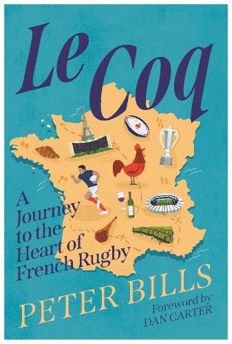 Le Coq: A Journey to the Heart of French Rugby (Hardback)