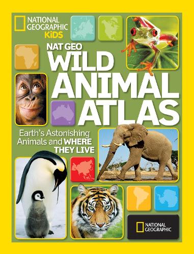 Wild Animal Atlas: Earth's Astonishing Animals and Where They Live - Atlas (Hardback)