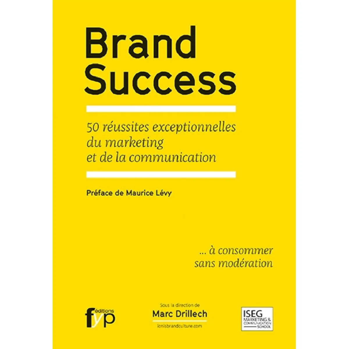 Brand success : 50 réussites exceptionnelles du marketing et de la communication... à consommer sans modération · Occasion