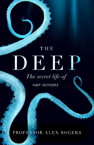 The Deep: The Hidden Wonders of Our Oceans and How We Can Protect Them (Paperback)