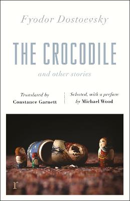 The Crocodile and Other Stories (riverrun Editions): Dostoevsky's finest short stories in the timeless translations of Constance Garnett - riverrun editions (Paperback)
