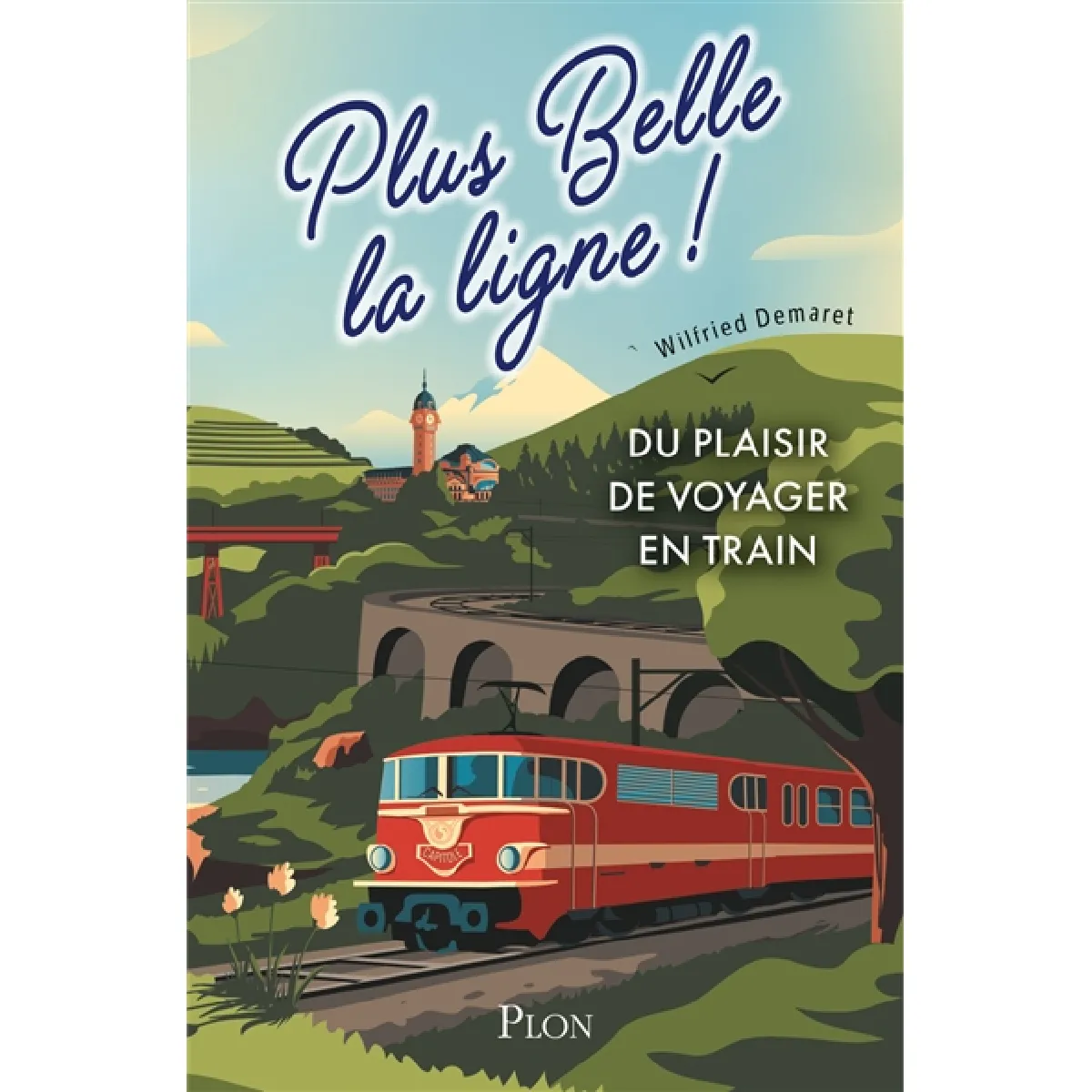 Plus belle la ligne ! : du plaisir de voyager en train · Occasion