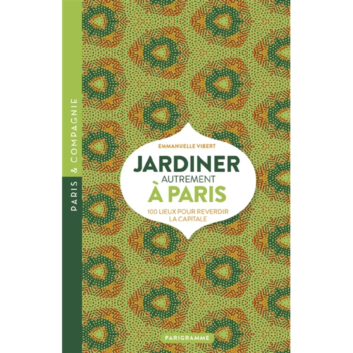 Jardiner autrement à Paris : 100 lieux pour reverdir la capitale · Occasion