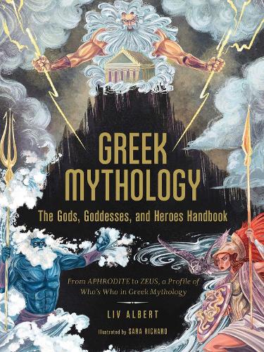 Greek Mythology: The Gods, Goddesses, and Heroes Handbook: From Aphrodite to Zeus, a Profile of Who's Who in Greek Mythology - World Mythology and Folklore Series (Hardback)