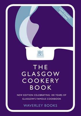 The Glasgow Cookery Book: Centenary Edition - Celebrating 100 Years of the Do. School (Hardback)