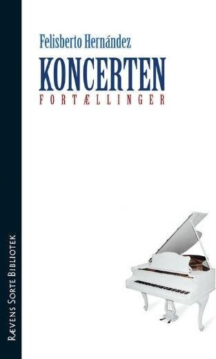 Koncerten Og Andre Fortællinger - Felisberto Hernández - Bog