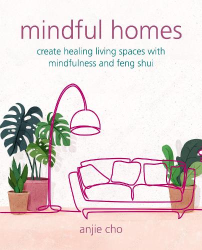 Mindful Homes: Create Healing Living Spaces with Mindfulness and Feng Shui (Paperback)