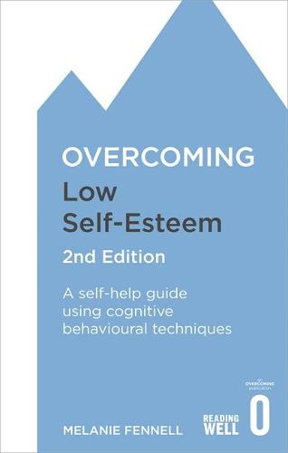 Overcoming Low Self-Esteem, 2nd Edition: A self-help guide using cognitive behavioural techniques (Paperback)