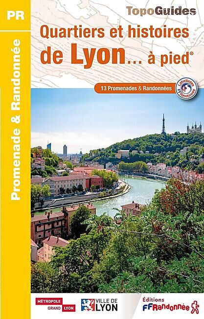 FFRP - P694 QUARTIERS ET HISTOIRES DE LYON A PIED FFRP