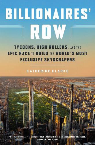 Billionaires' Row: Tycoons, High Rollers, and the Epic Race to Build the World's Most Exclusive Skyscrapers (Hardback)