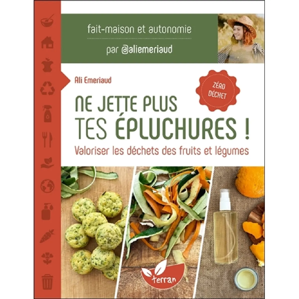 Ne jette plus tes épluchures ! : valoriser les déchets des fruits et légumes : fait-maison et autonomie, zéro déchet