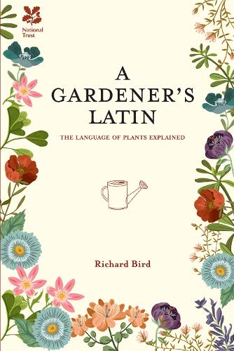 A Gardener's Latin: The Language of Plants Explained - National Trust Home & Garden (Hardback)