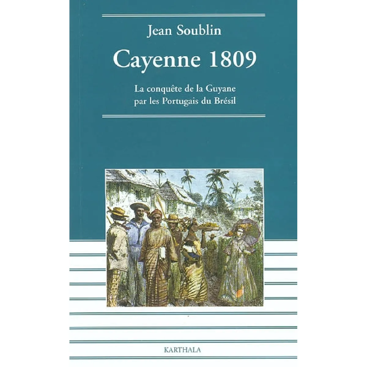 Cayenne 1809 : la conquête de la Guyane par les Portugais du Brésil · Occasion