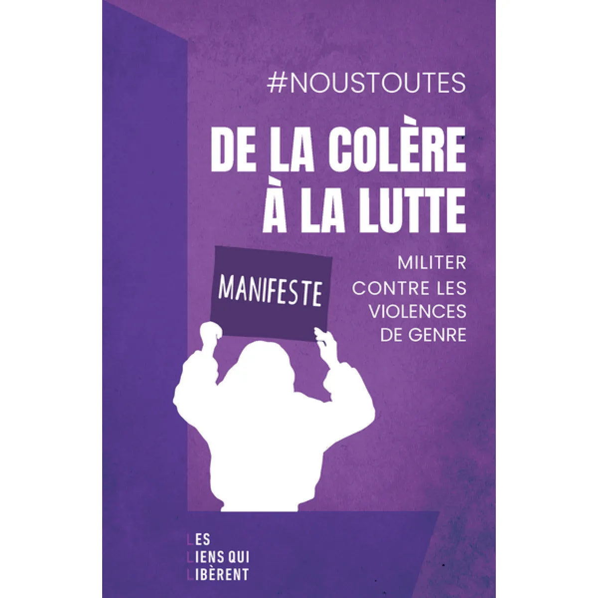 De la colère à la lutte : militer contre les violences de genre : manifeste