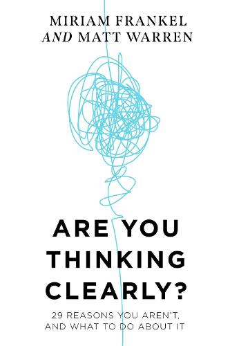 Are You Thinking Clearly: 29 reasons you aren't, and what to do about it (Hardback)