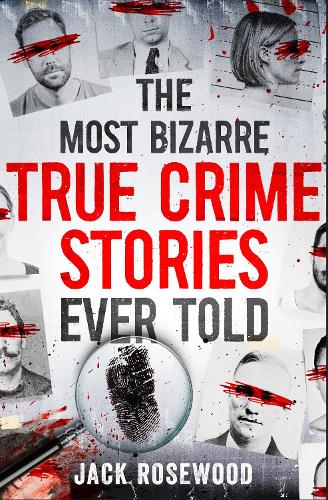 The Most Bizarre True Crime Stories Ever Told: 20 Unforgettable and Twisted True Crime Cases That Will Haunt You (Paperback)
