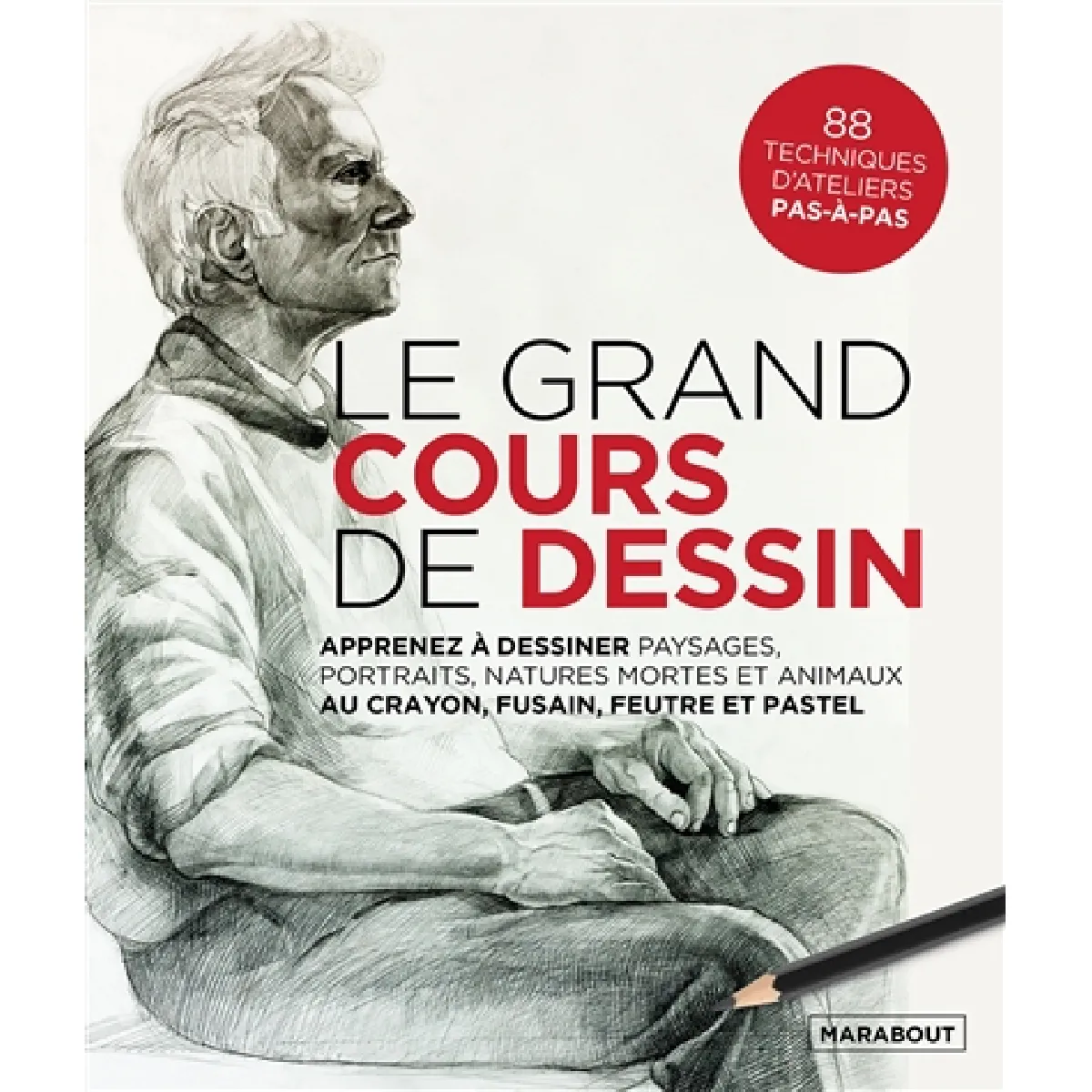 Le grand cours de dessin : apprenez à dessiner paysages, portraits, natures mortes et animaux au crayon, fusain, feutre et pastel : 88 techniques d'ateliers pas-à-pas