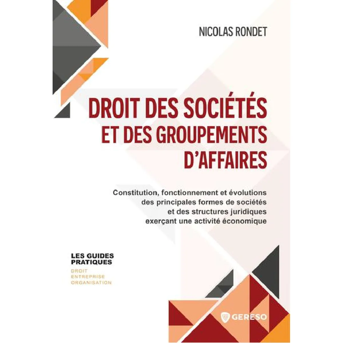 Droit des sociétés et des groupements d'affaires : constitution, fonctionnement et évolutions des principales formes de sociétés et des structures juridiques exerçant une activité économique