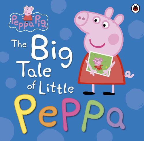 Peppa Pig: The Big Tale of Little Peppa - Peppa Pig (Hardback)