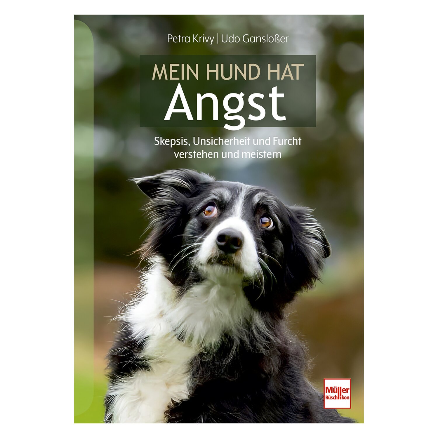 Mein Hund hat Angst - Skepsis, Unsicherheit und Furcht verstehen und meistern