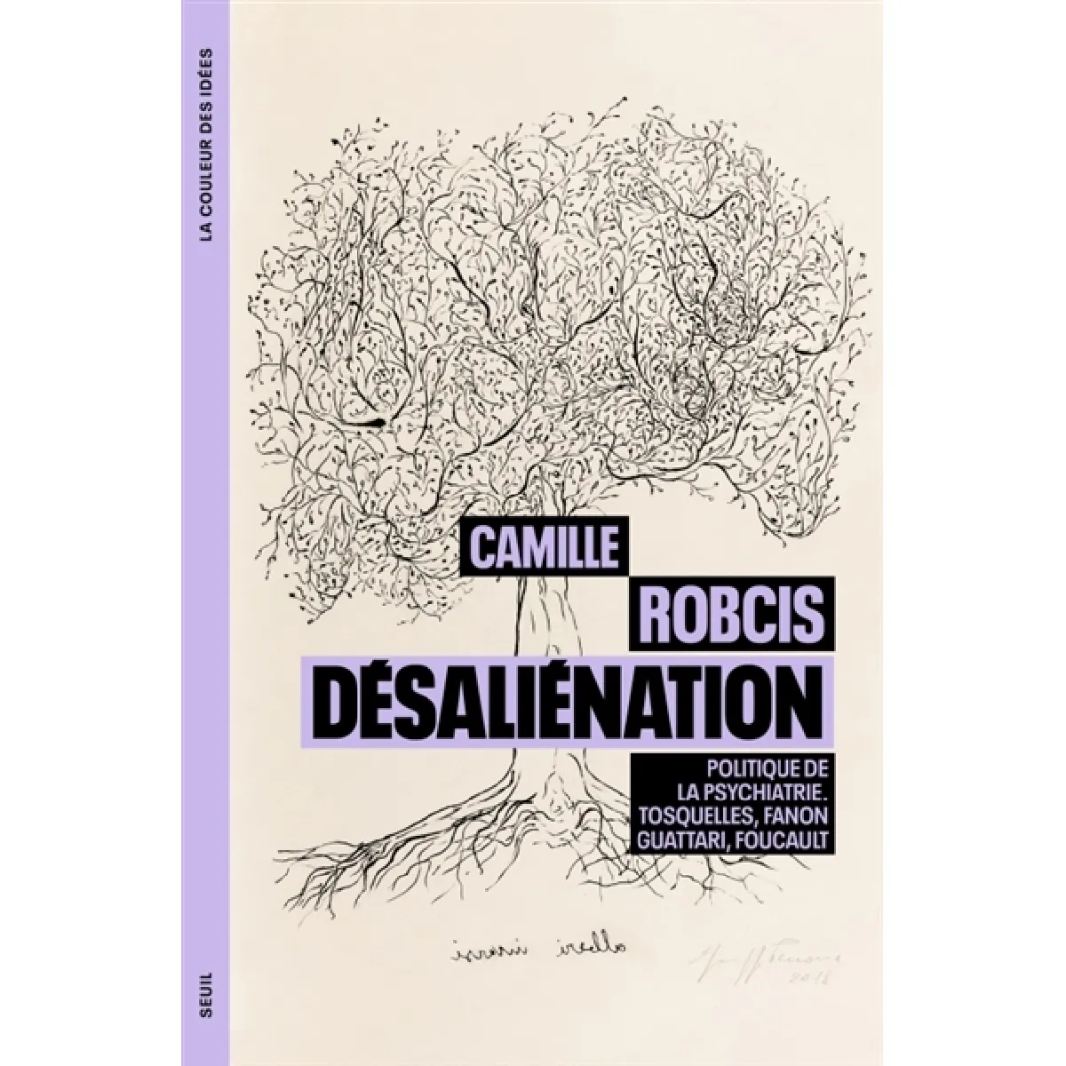 Désaliénation : politique de la psychiatrie : Tosquelles, Fanon, Guattari, Foucault