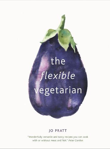 The Flexible Vegetarian: Flexitarian recipes to cook with or without meat and fish Volume 1 - Flexible Ingredients Series (Hardback)
