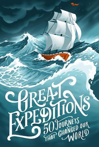 Great Expeditions: 50 Journeys That Changed Our World (Paperback)