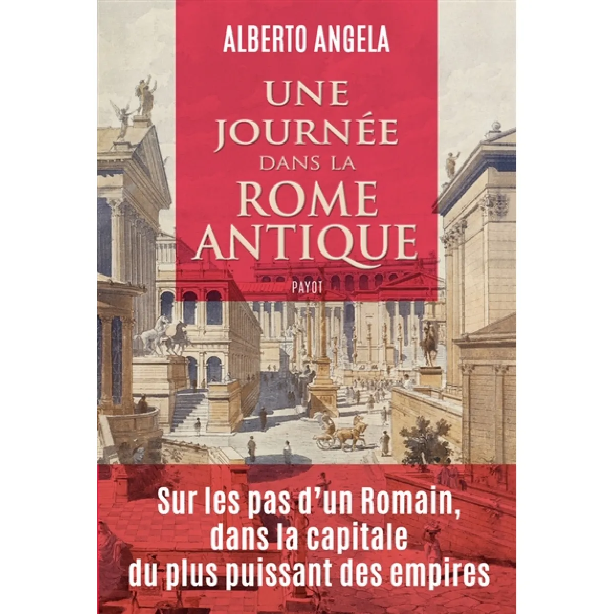 Une journée dans la Rome antique : sur les pas d'un Romain, dans la capitale du plus puissant des empires · Occasion