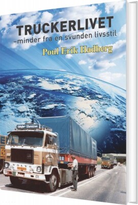 Truckerlivet - Minder Fra En Svunden Livsstil - Poul Erik Hadberg - Bog