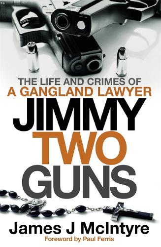 Jimmy Two Guns: The Life and Crimes of a Gangland Lawyer (Paperback)