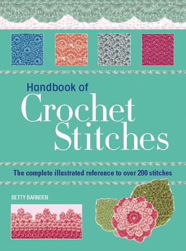 Handbook of Crochet Stitches: The Complete Illustrated Reference to Over 200 Stitches (Paperback)