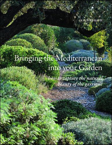 Bringing the Mediterranean into your Garden: How to Capture the Natural Beauty of the Garrigue (Hardback)