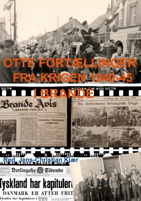 Otte Fortællinger Fra Krigen 1940-45 I Brande - Jens-Christian Kjær - Bog
