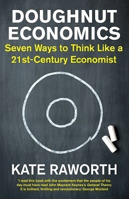 Doughnut Economics: Seven Ways to Think Like a 21st-Century Economist (Paperback)