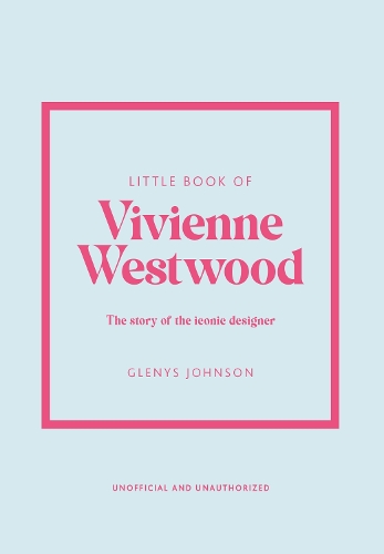 Little Book of Vivienne Westwood: The story of the iconic fashion house - Little Book of Fashion (Hardback)