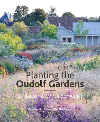 Planting the Oudolf Gardens at Hauser & Wirth Somerset (Hardback)