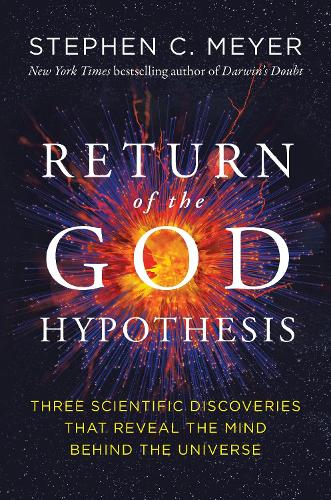 Return of the God Hypothesis: Three Scientific Discoveries Revealing the Mind Behind the Universe (Paperback)