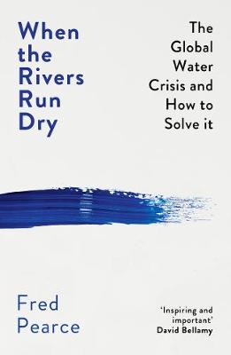When the Rivers Run Dry: The Global Water Crisis and How to Solve It (Paperback)