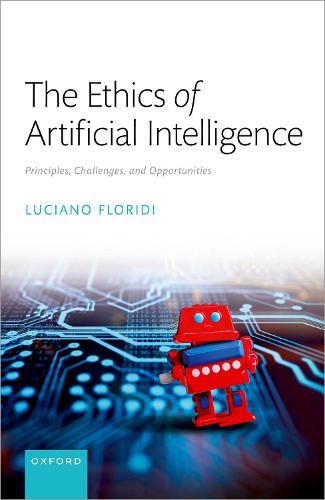 The Ethics of Artificial Intelligence: Principles, Challenges, and Opportunities (Hardback)