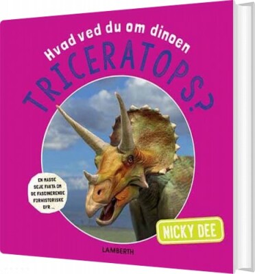 Hvad Ved Du Om Dinoen Triceratops? - Nicky Dee - Bog