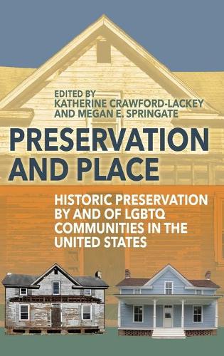 Preservation and Place: Historic Preservation by and of LGBTQ Communities in the United States (Hardback)